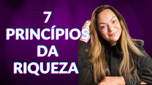 7 PRINCÍPIOS PARA MANIFESTAR RIQUEZA E ABUNDÂNCIA