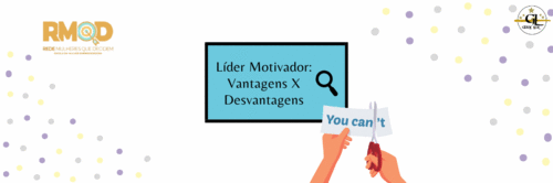 Líder Motivador: Vantagens X Desvantagens